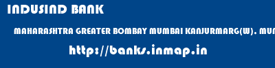 INDUSIND BANK  MAHARASHTRA GREATER BOMBAY MUMBAI KANJURMARG(W), MUMBAI  banks information 